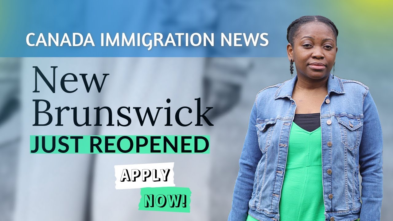 CANADA IMMIGRATION NEWS: New Brunswick JUST REOPENED! Apply NOW!