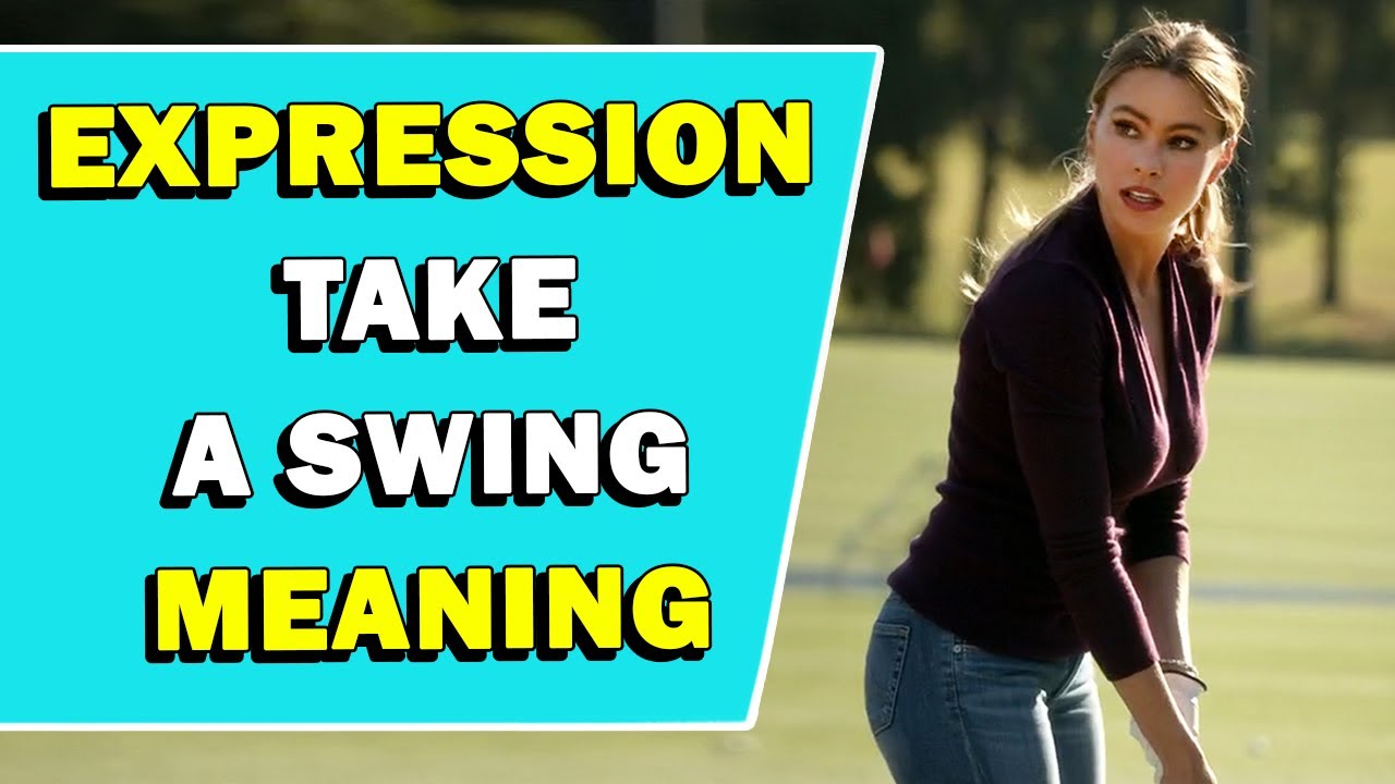 Expression 'Take A Swing' Meaning