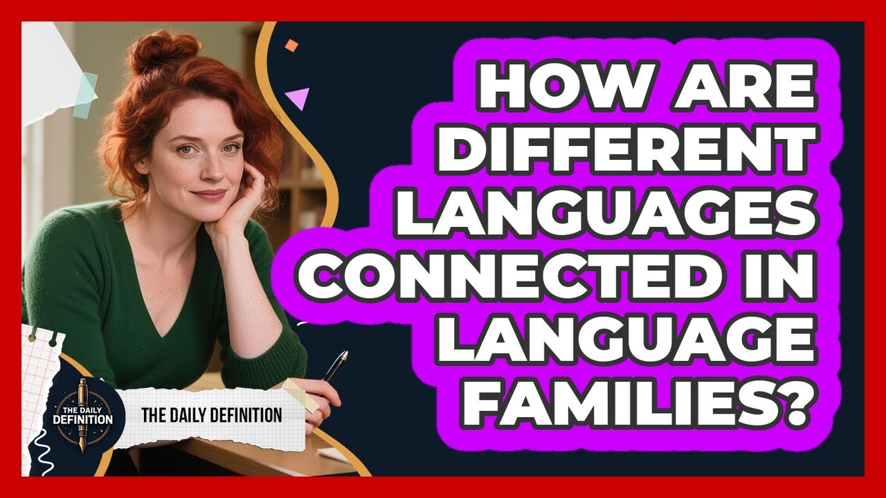How Are Different Languages Connected In Language Families? - The Daily Definition