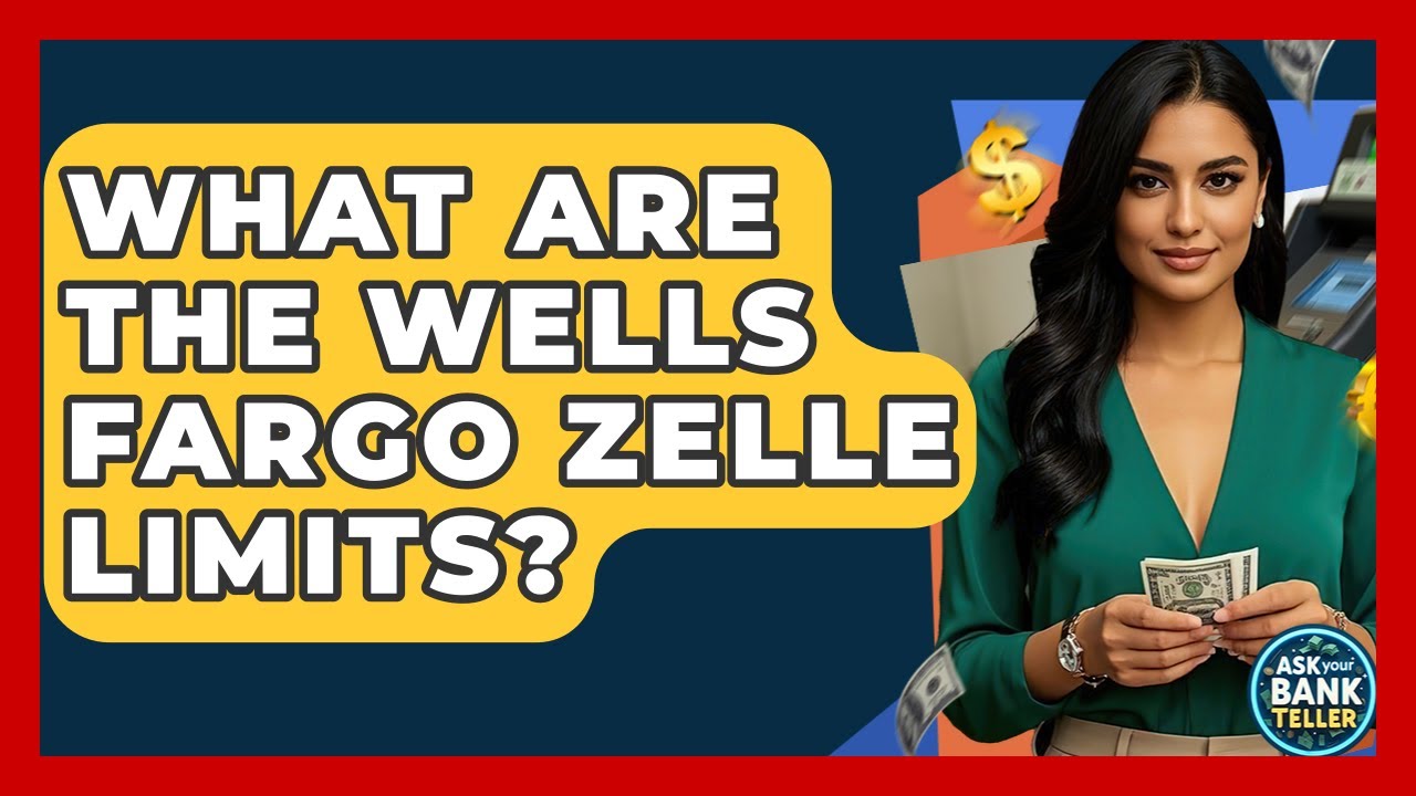 What Are The Wells Fargo Zelle Limits? - Ask Your Bank Teller