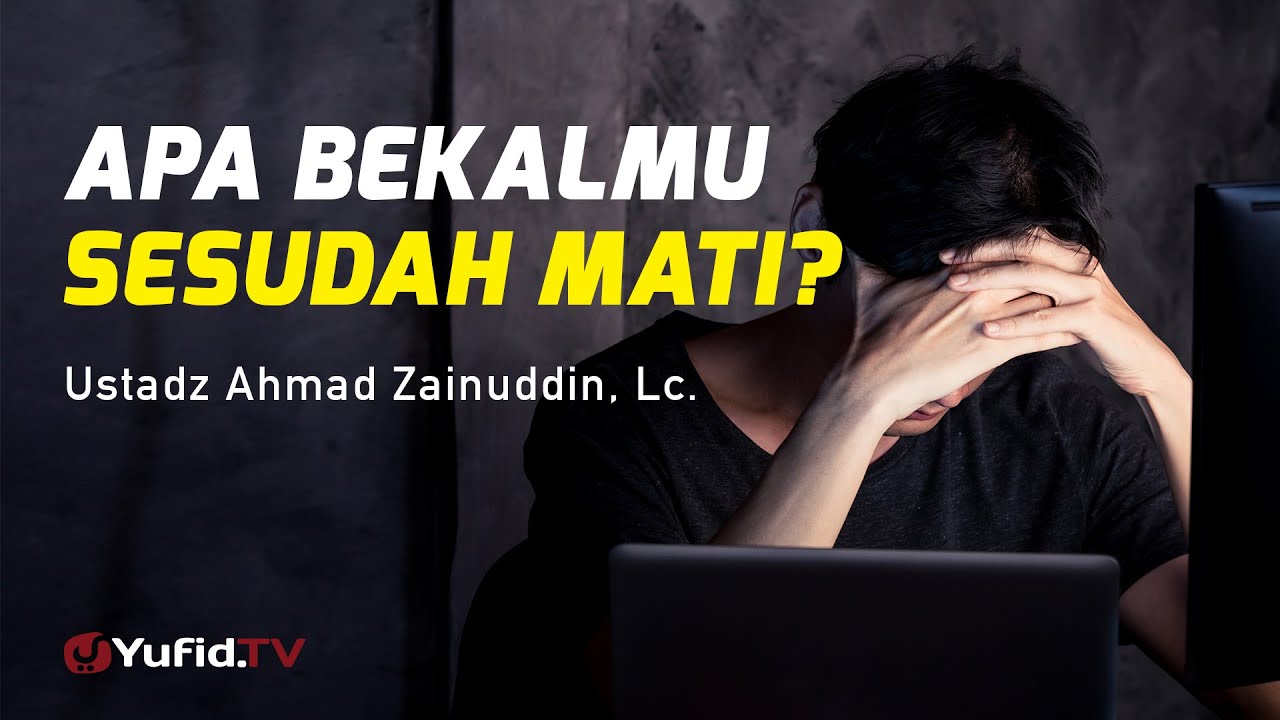 Ceramah Agama: Apa Bekalmu Sesudah Mati? - Ustadz Ahmad Zainuddin, Lc.