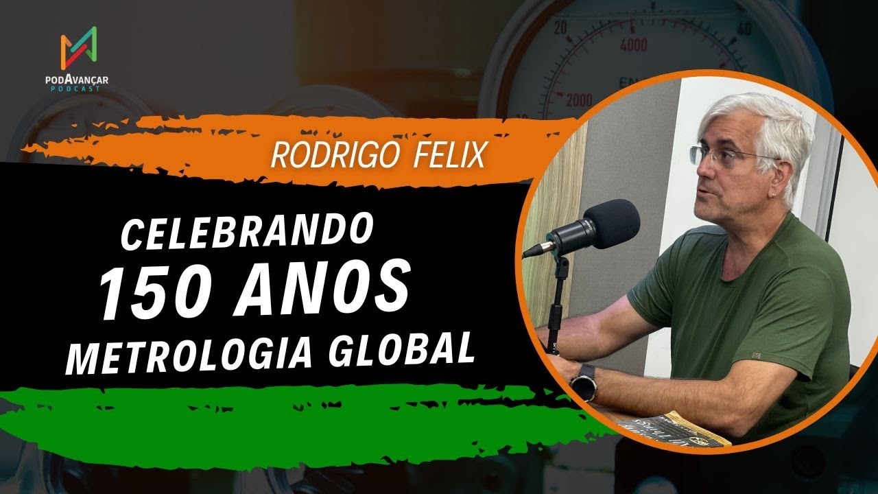 Celebrando 150 anos da Metrologia Global - Ep. 021
