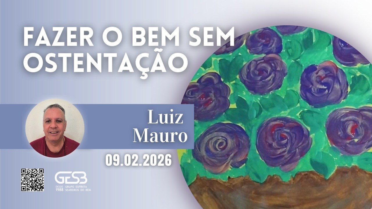 Fazer o Bem sem Ostentação - Luiz Mauro (Palestra Espírita n° 05 de 2026)