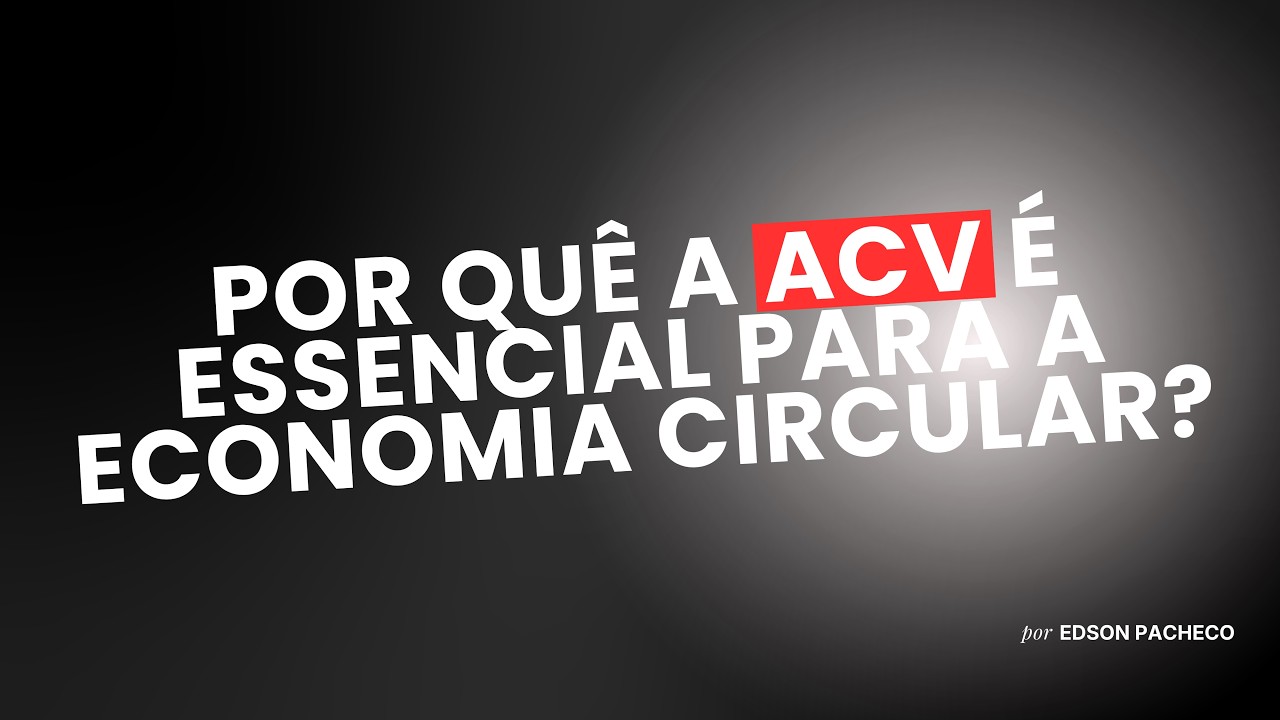 LIVE - POR QUÊ A ACV É ESSENCIAL PARA A ECONOMIA CIRCULAR?