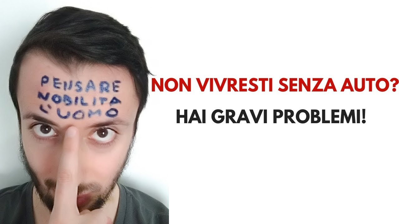 CHI NON VIVREBBE SENZA AUTOMOBILE HA GRAVl PROBLEMI!
