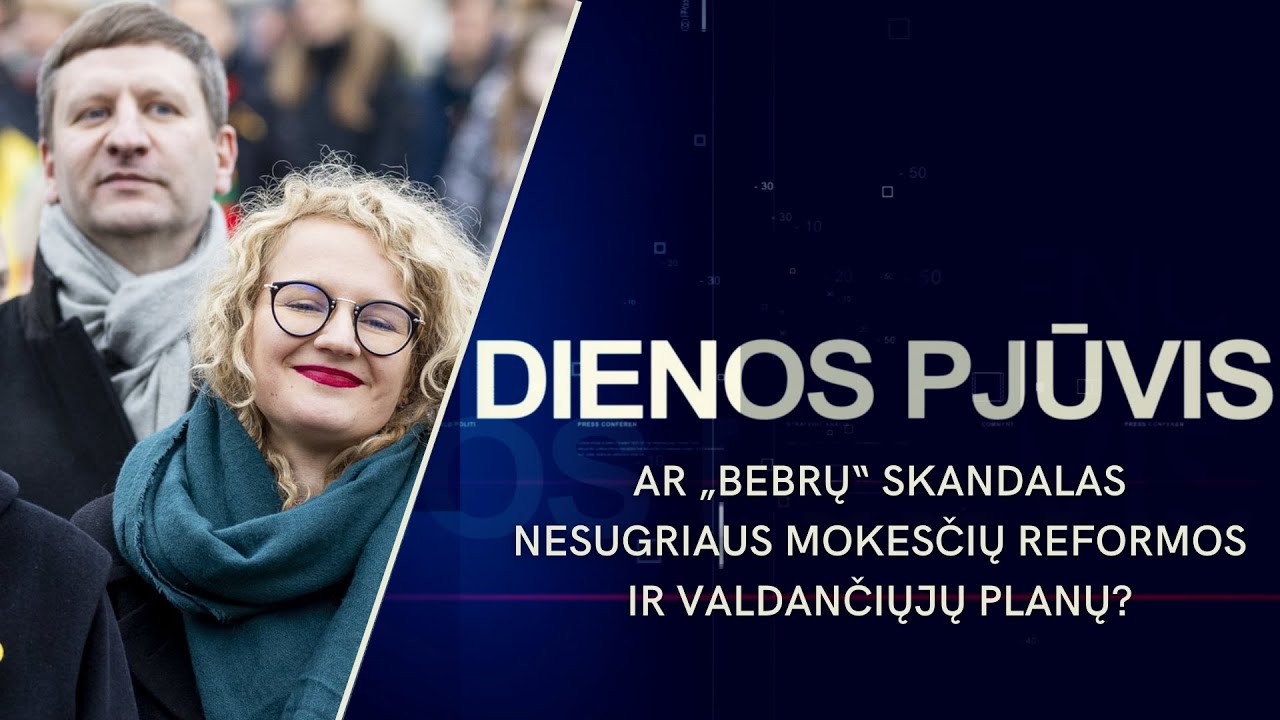 DIENOS PJŪVIS. Ar „bebrų“ skandalas nesugriaus mokesčių reformos ir valdančiųjų planų?
