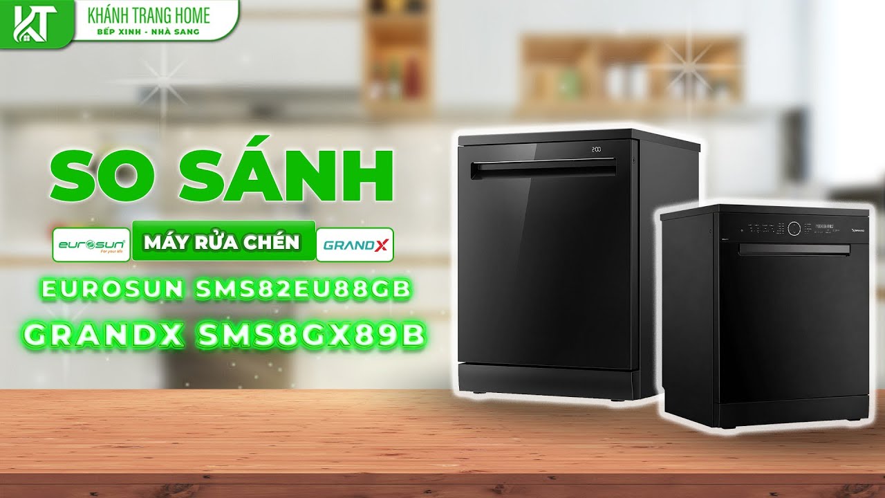 So sánh Máy rửa chén Eurosun SMS82EU88GB & GrandX SMS8GX89B – Xem ngay để chọn mẫu phù hợp
