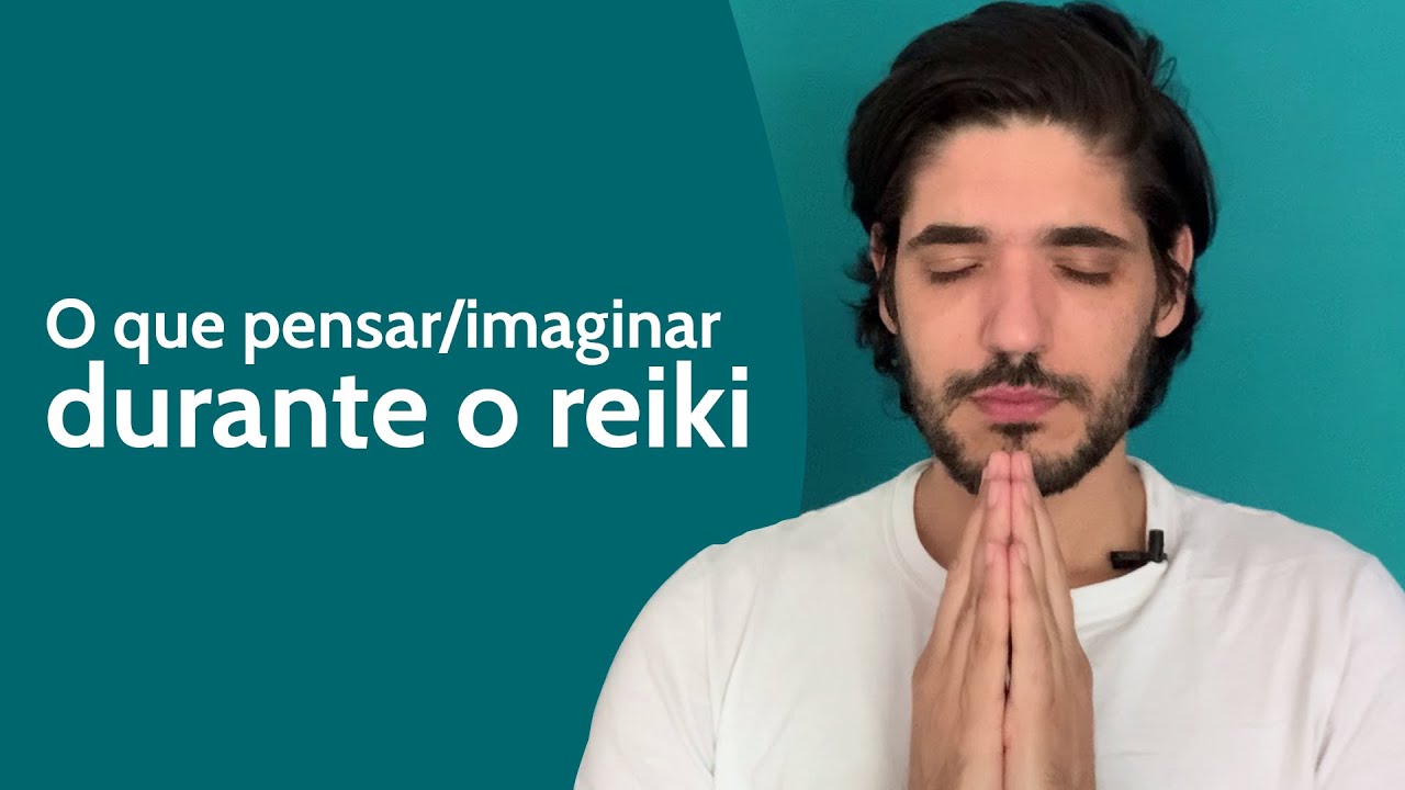 O QUE DEVO PENSAR DURANTE O REIKI?