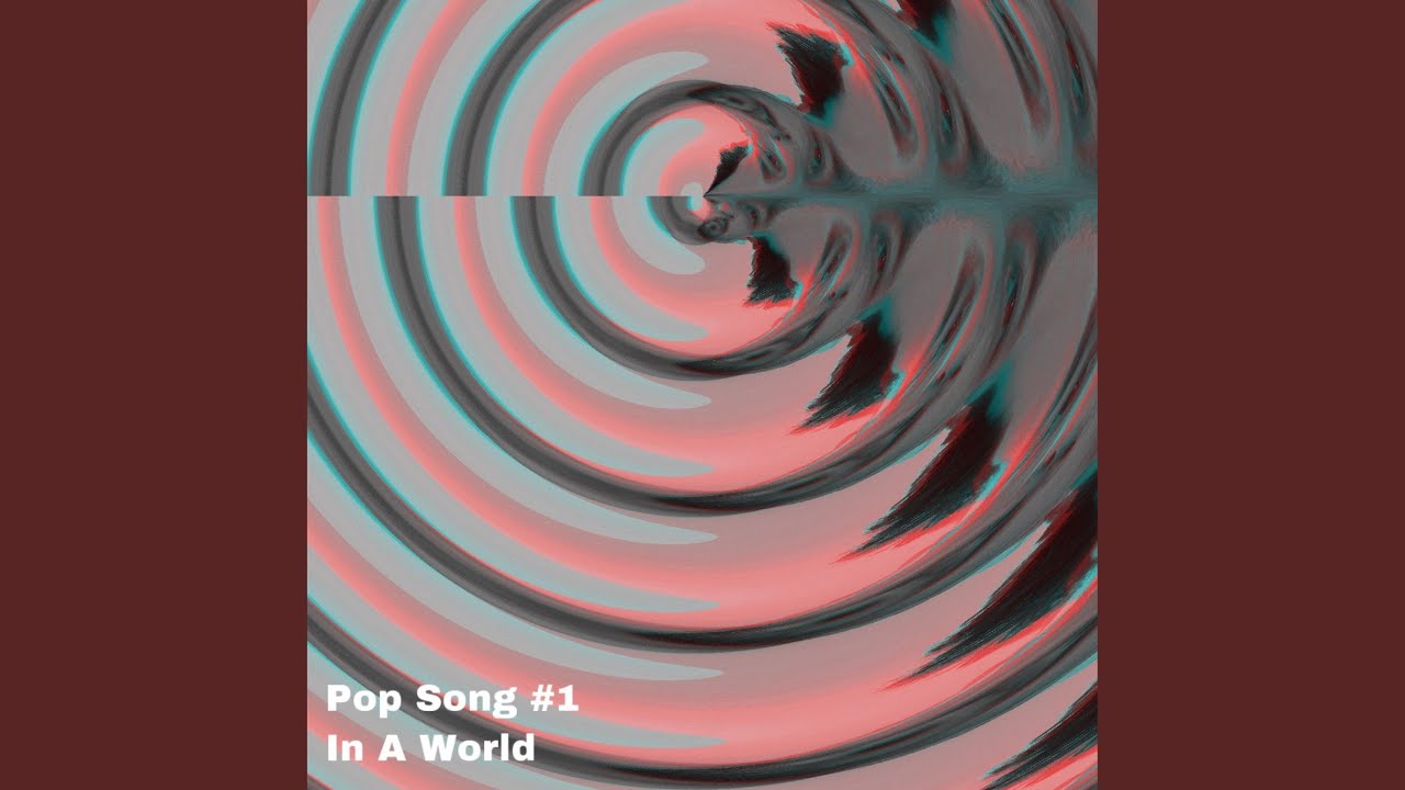 Pop Song #1 (In a World)