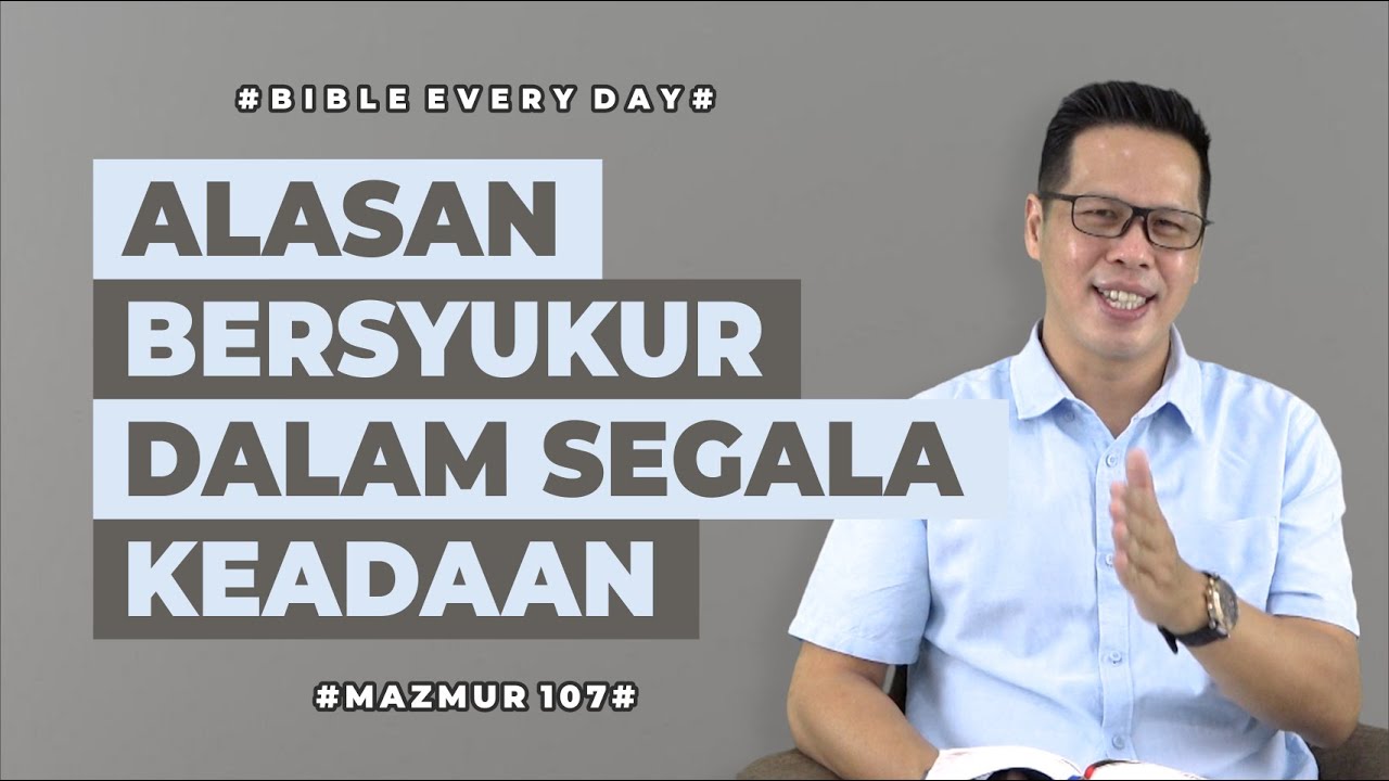 Alasan Bersyukur Dalam Segala Keadaan (Mazmur 107) - Petrus Kwik  |  BIBLE EVERY DAY