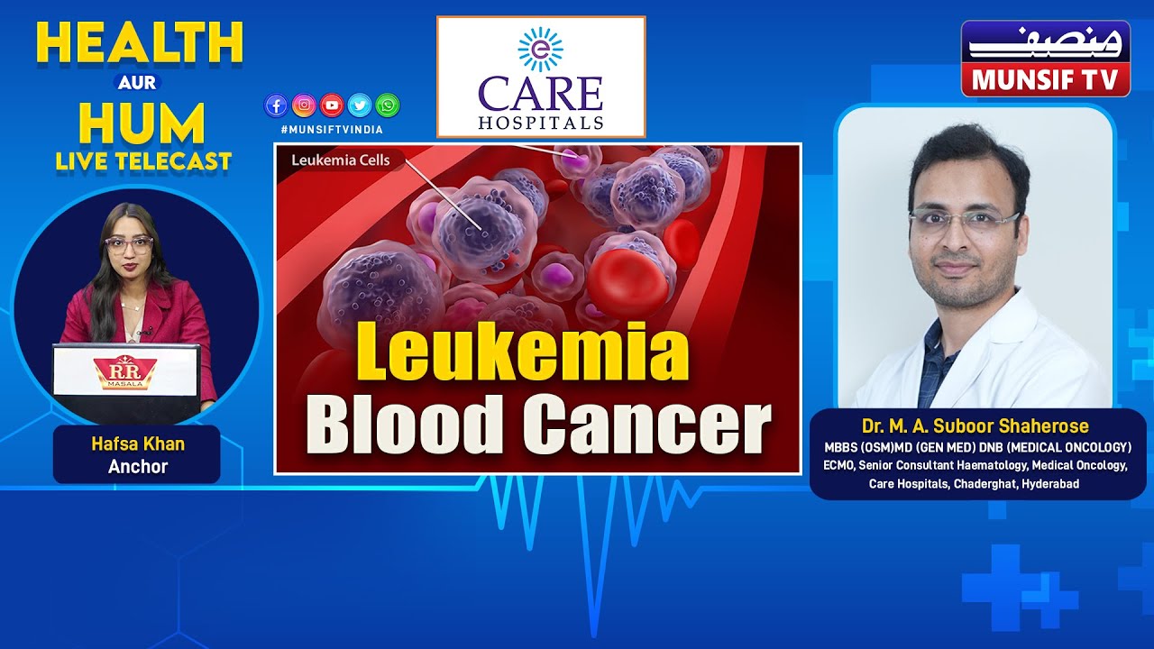 Leukemia-Blood Cancer: Symptoms, Signs, Causes & Treatment. Dr. M.A. Suboor Shaherose.Health Aur Hum
