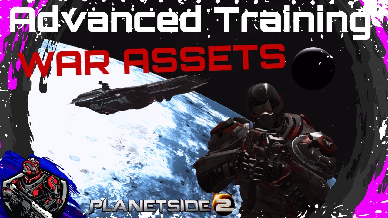 Advanced Training : War Assets | What they are and when to use them | Planetside 2