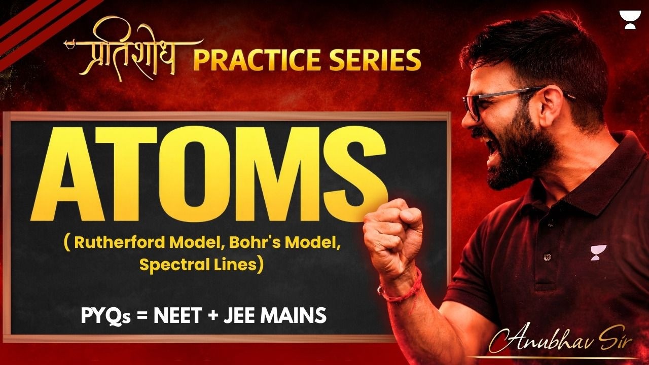 ATOMS | JEE & NEET PYQs | NEET-2026 | Anubhav Sir