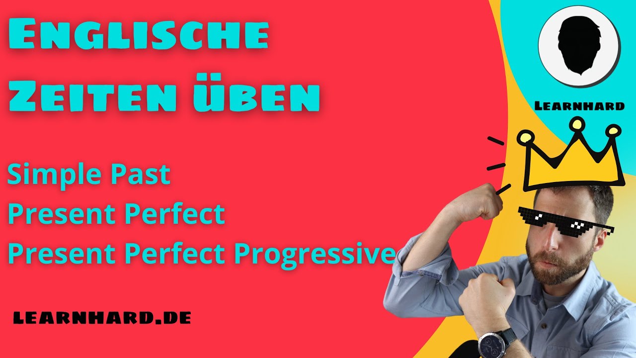 Englische Zeiten üben: Simple Past, Present Perfect und Present Perfect Progressive