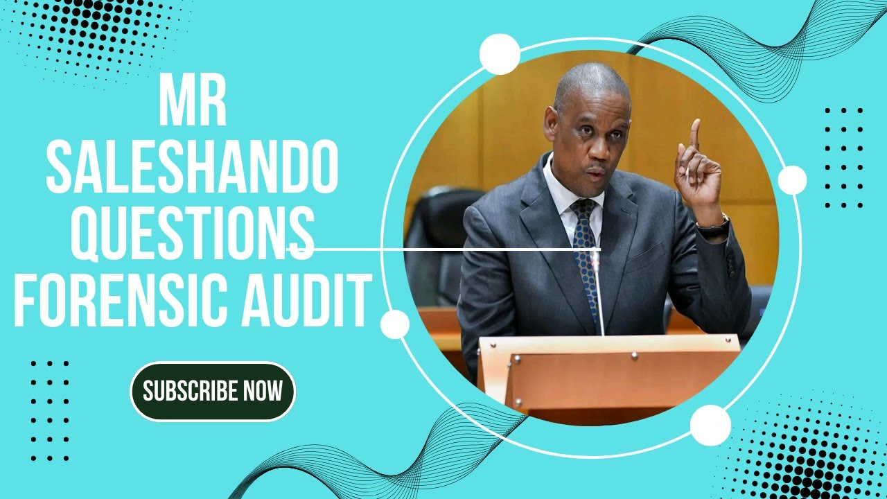 MP D. Saleshando seeks details from the Leader of the House regarding the forensic audit’s progress