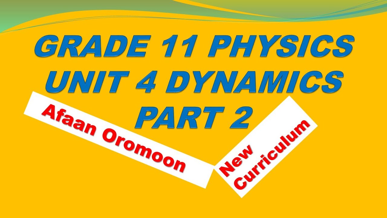 Grade 11 Physics Unit 4 Part 2  Laws of Motion _ New Curriculum _ Afaan Oromoon