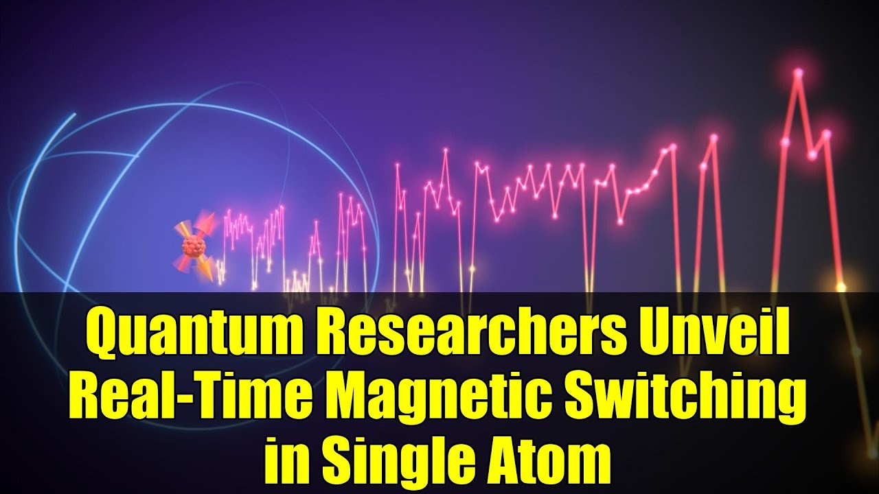 Quantum Researchers Unveil Real-Time Magnetic Switching in Single Atom