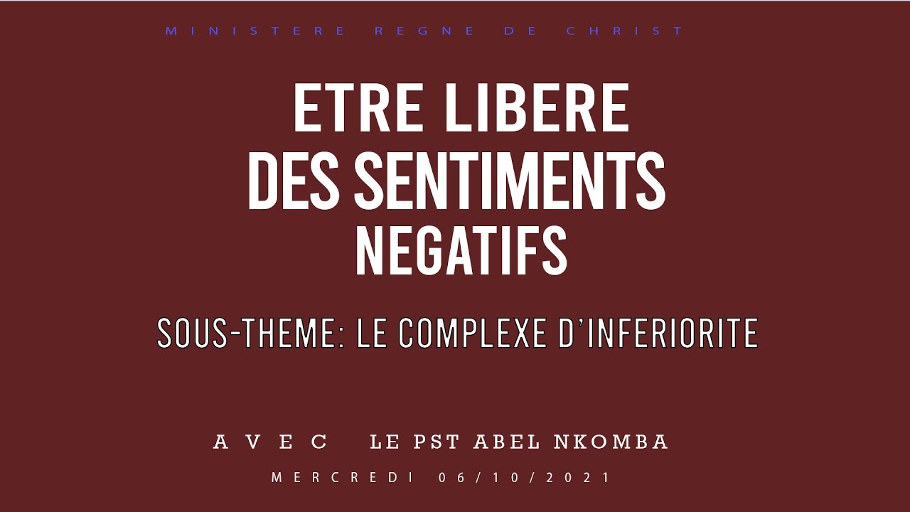 PASTEUR ABEL NKOMBA : ETRE LIBERE DES SENTIMENTS NEGATIFS : LE COMPLEXE D'INFERIORITE