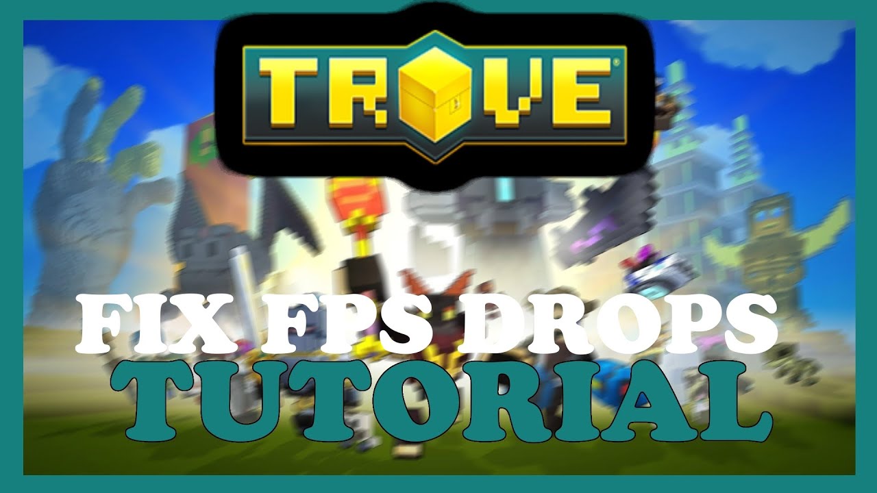 Trove &ndash; How to Fix Fps Drops & Stuttering &ndash; Complete Tutorial