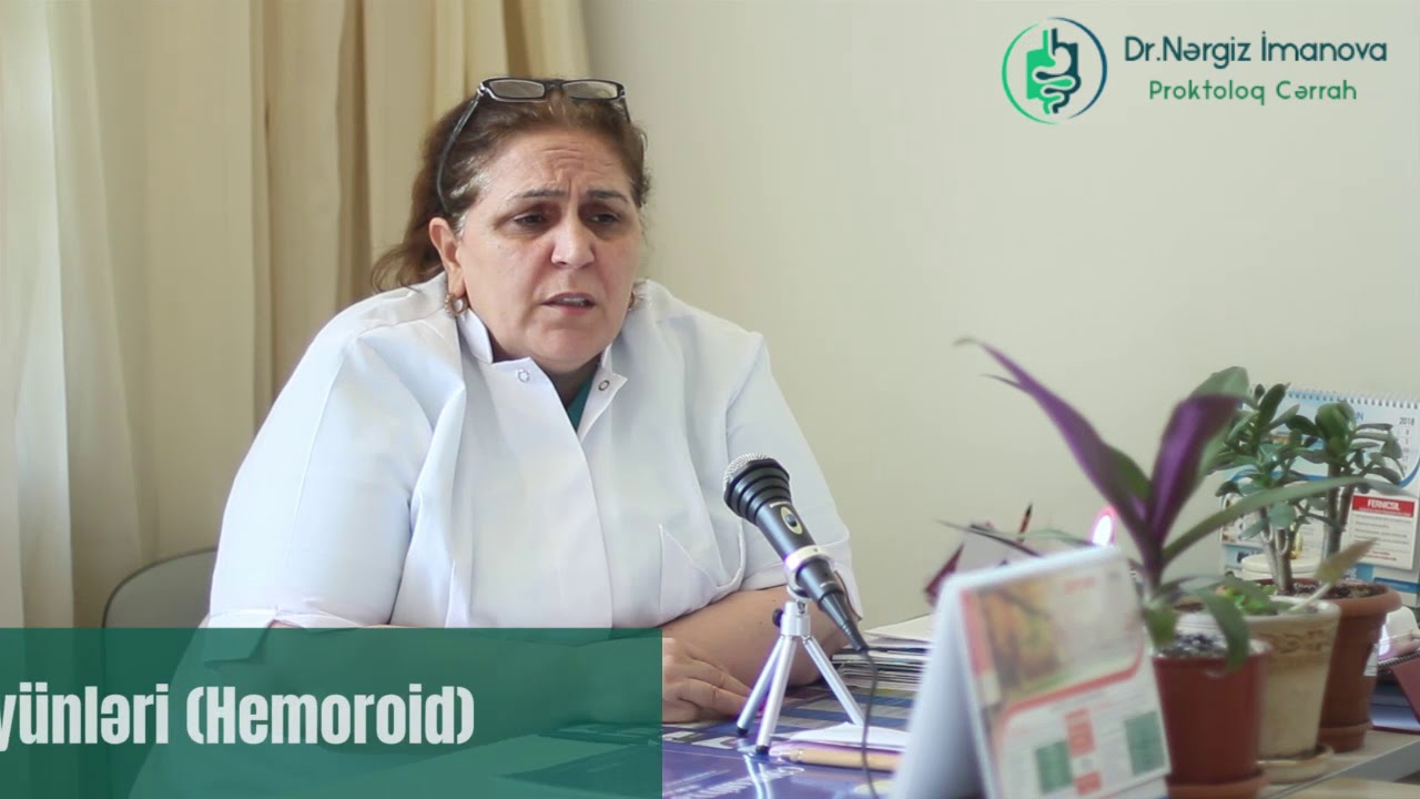 Babasil düyünləri - Dr.Nərgiz İmanova (Proktoloq cərrah)