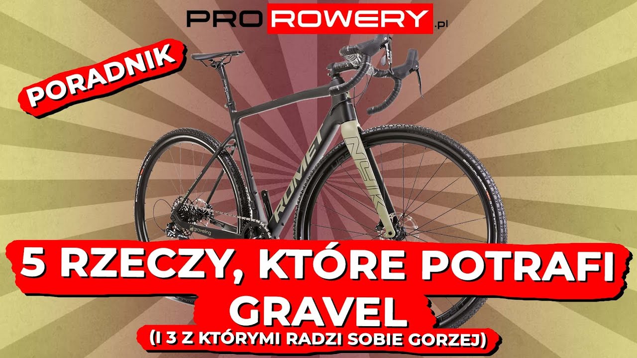 5 RZECZY, KT&Oacute;RE POTRAFI GRAVEL (i 3, z kt&oacute;rymi radzi sobie gorzej) - PORADNIK