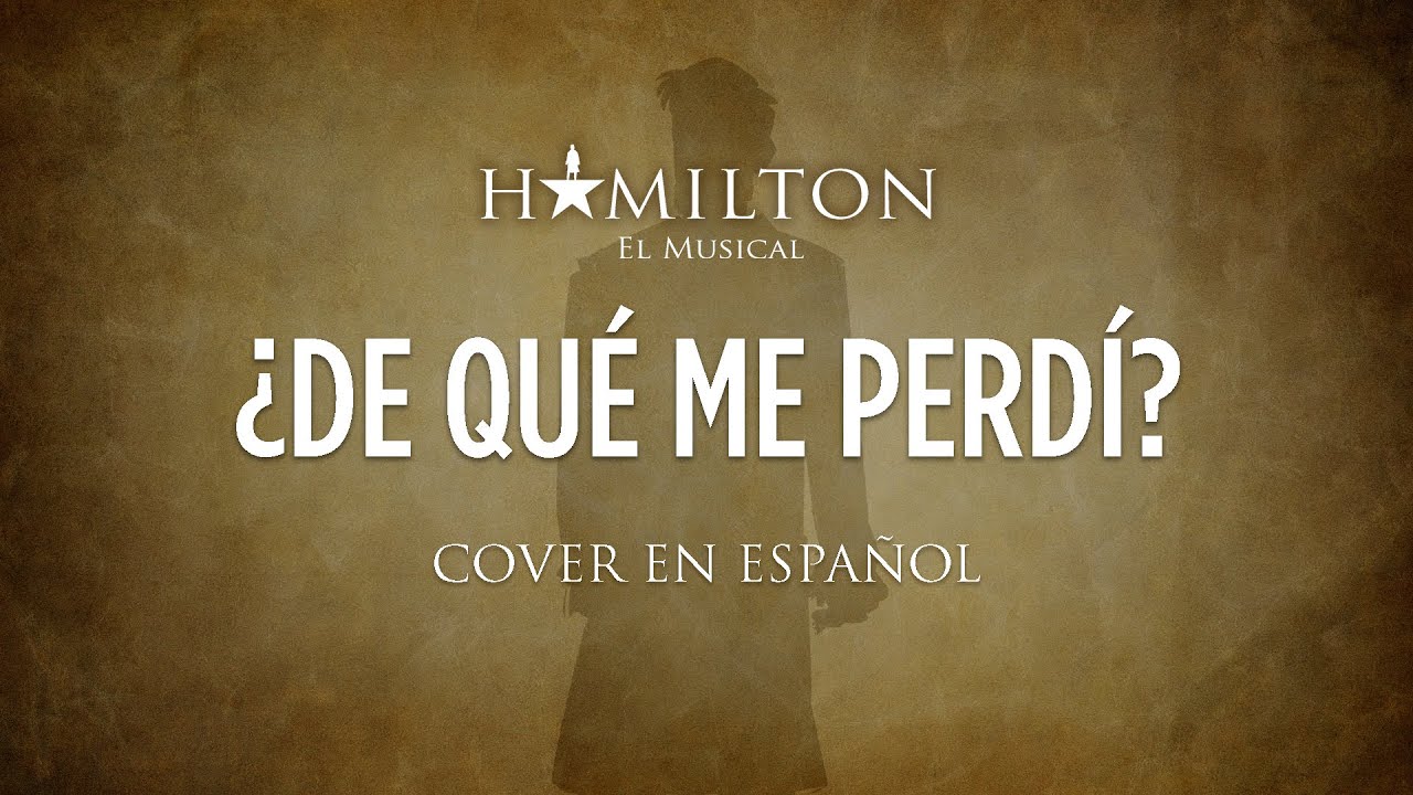 WHAT'D I MISS? - HAMILTON EL MUSICAL - Cover en Español