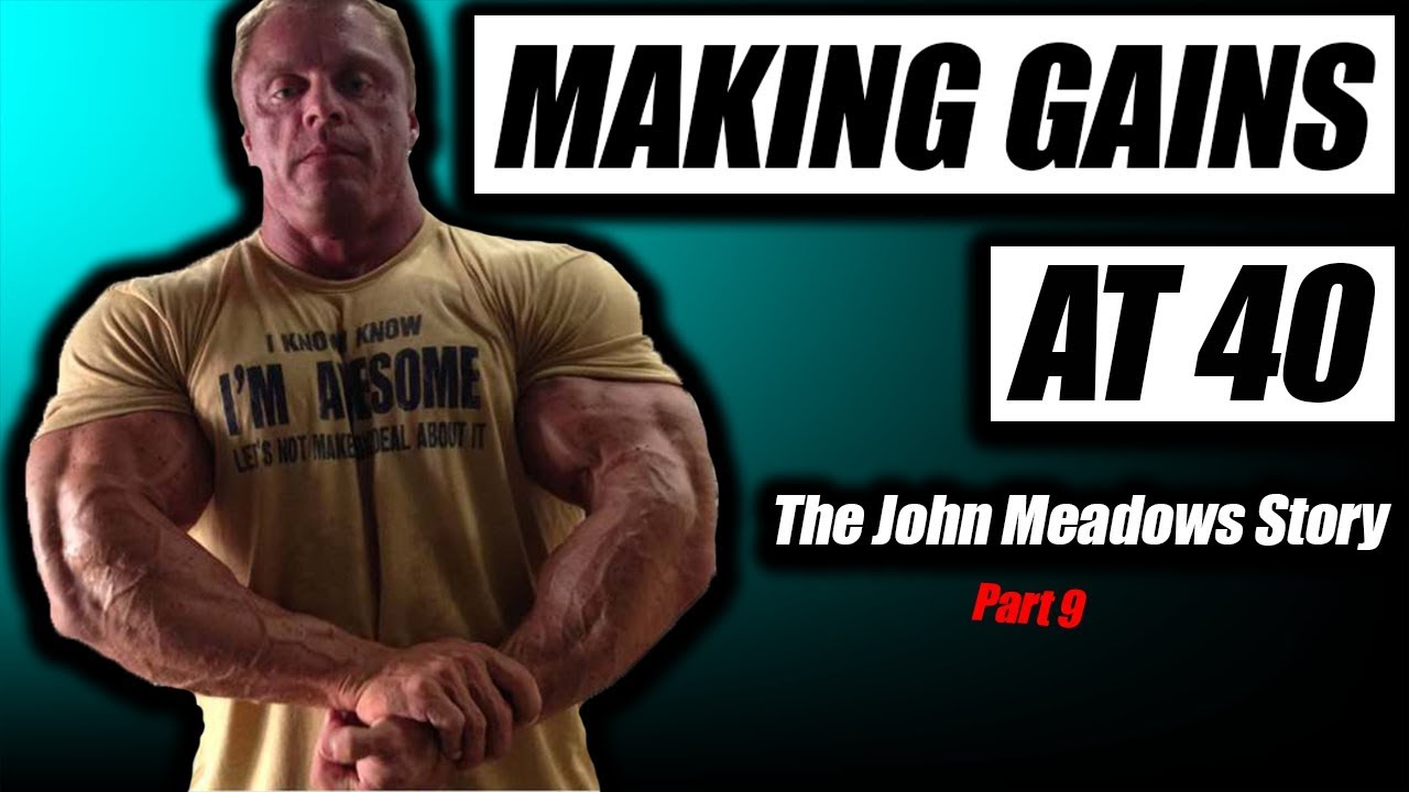 Making Huge Gains At 40 | The John Meadows Story part 9