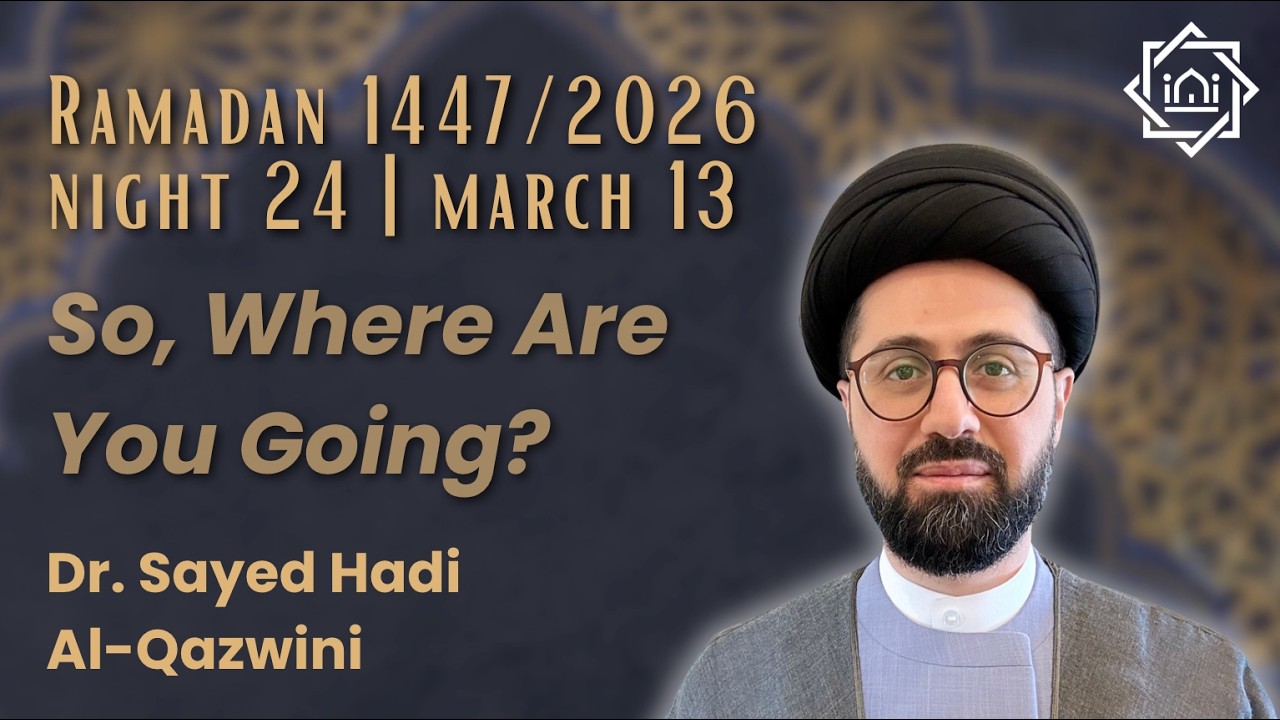 IECOC: Friday Night Lecture: So, Where Are You Going?/ Dr. Sayed Hadi Al-Qazwini