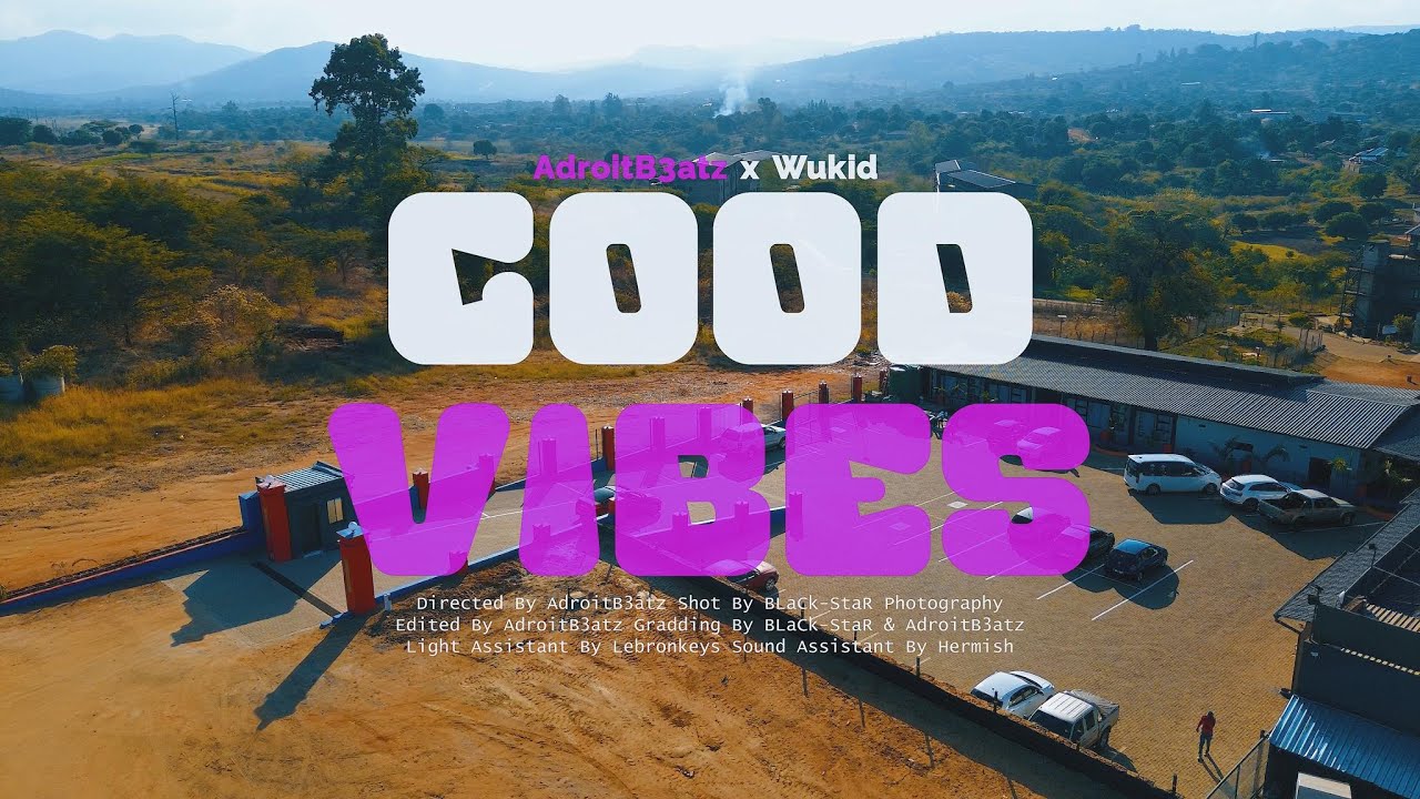 AdroitB3atz x Wukid  - Good Vibes (Official Music Video)