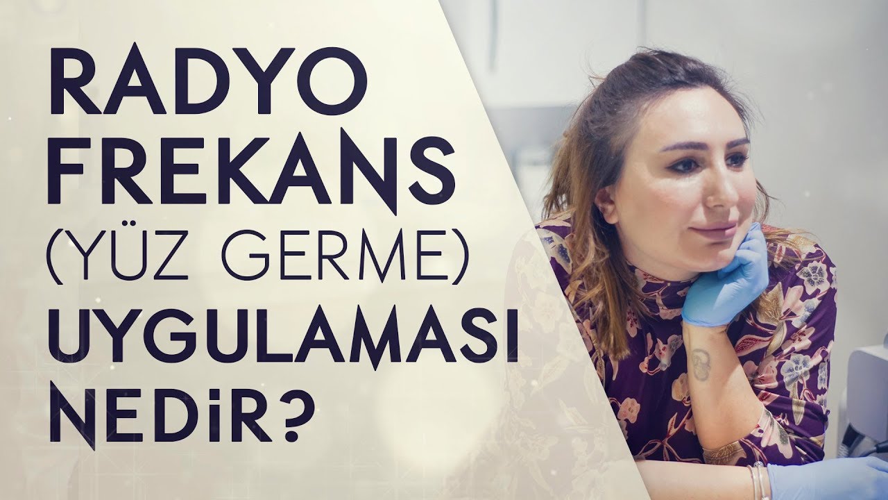 Radyofrekans (Yüz Germe) Uygulaması Nedir?