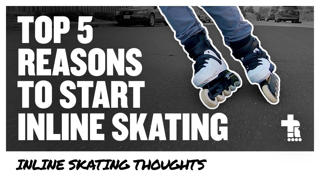Top 5 Reasons to Start Inline Skating | Inline Skating Thoughts