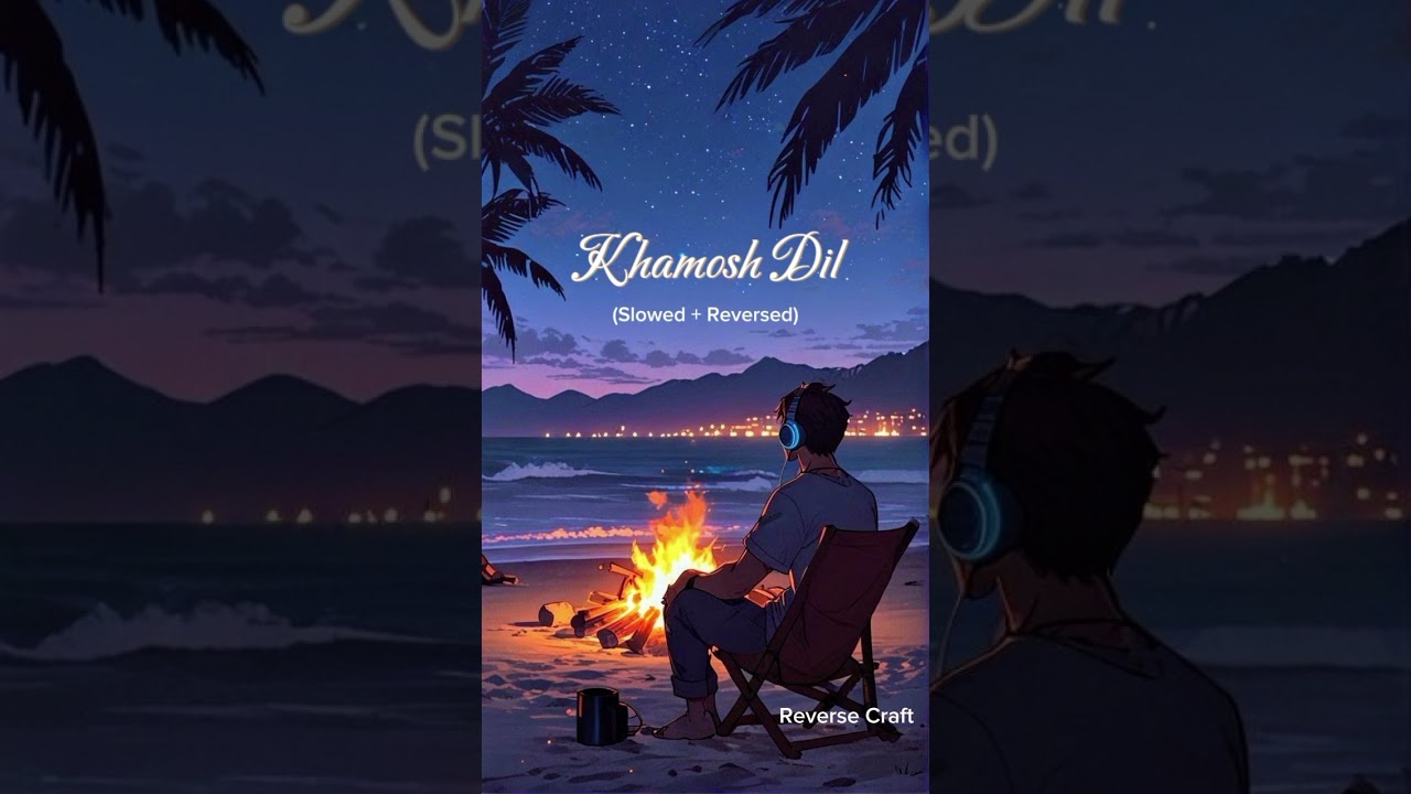 Khamosh Dil ❤️‍🩹 (Slowed+Reversed) By @Reverse_Craft1 ✨🌟👑