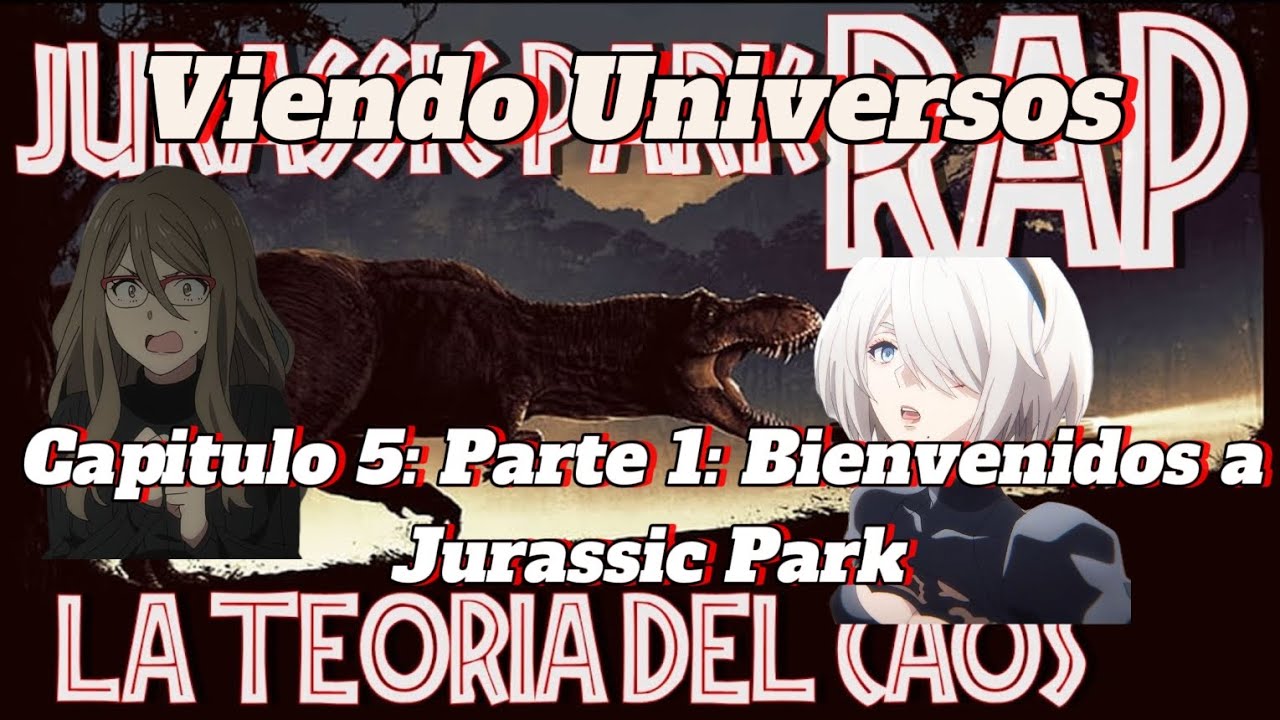 Lycoris Recoil/Nier: Automata/Viendo Universos/Capitulo 5:Parte 1/Jurassic Park