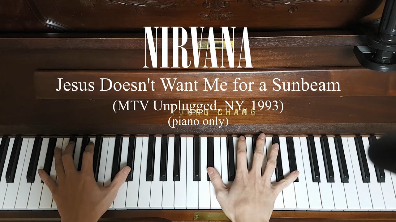 Nirvana - Jesus Doesn't Want Me for a Sunbeam piano cover(piano only)