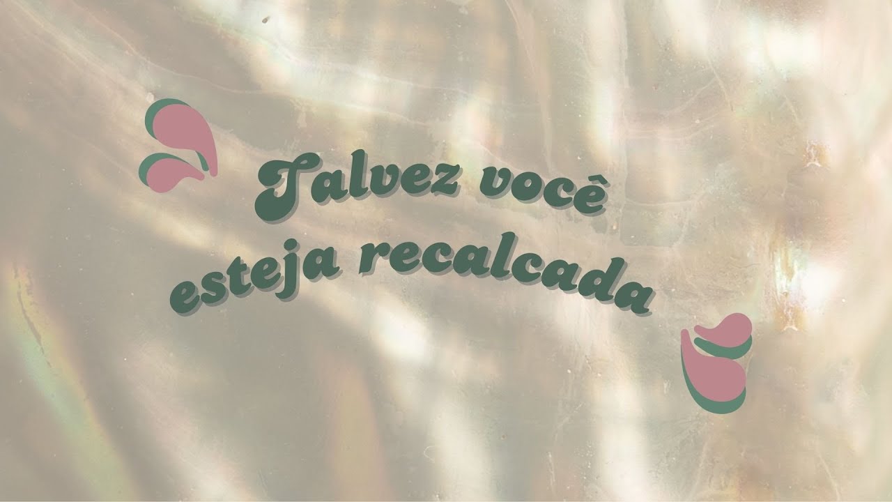 Talvez você esteja recalcada