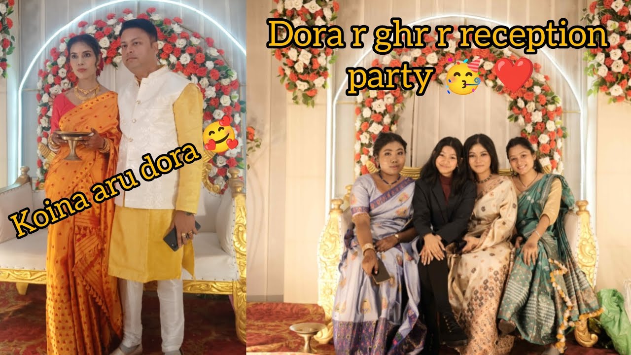 Dora r ghr r reception party 🥳🎉 koinak loi ahilu ghrt 🥺