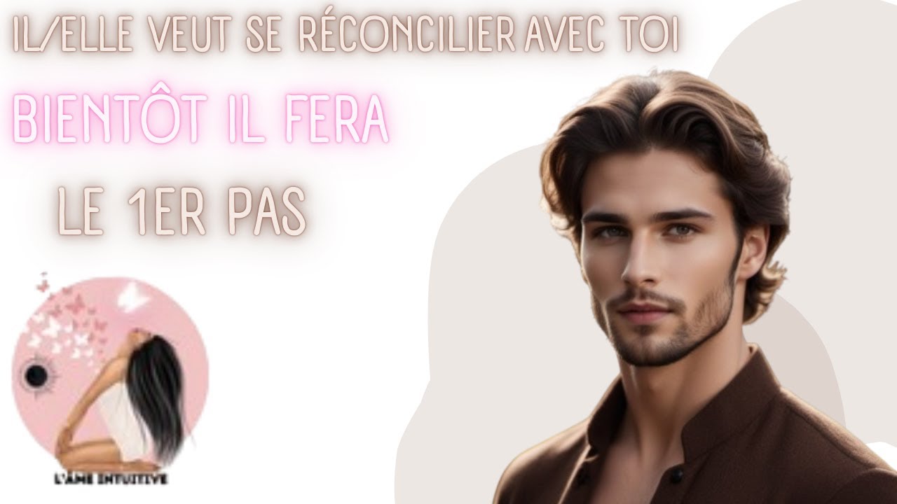 Il/Elle veut SE RÉCONCILIER AVEC TOI...BIENTÔT IL FERA LE 1ER PAS... INTEMPOREL
