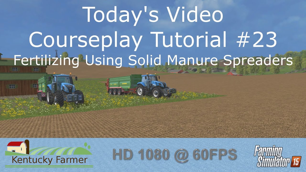 FS15 Courseplay Tutorial #23 Fertilizing Using Solid Manure Spreaders