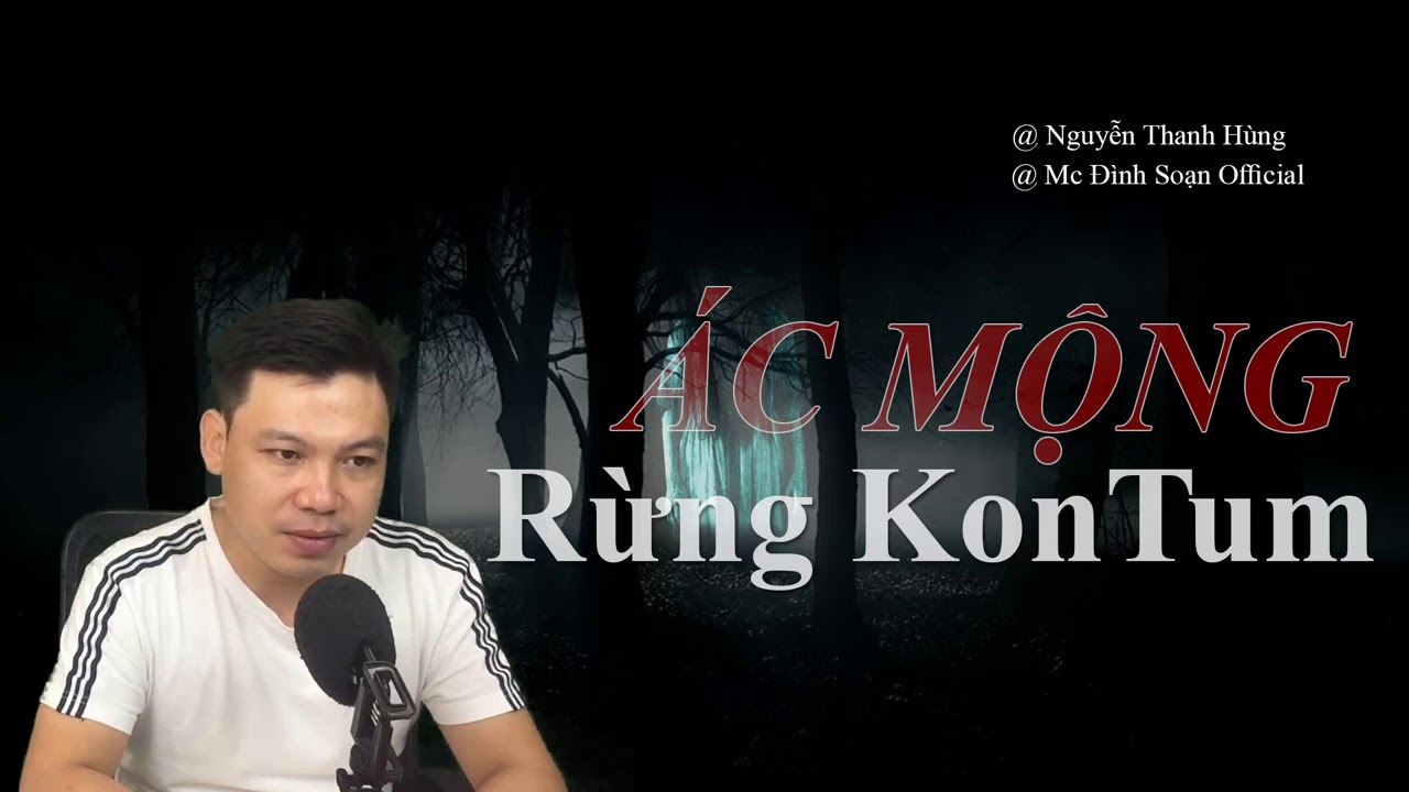 [QU&Aacute; RỢN] &Aacute;c Mộng Rừng KonTum - Truyện ma Đ&igrave;nh Soạn mới nhất 2020