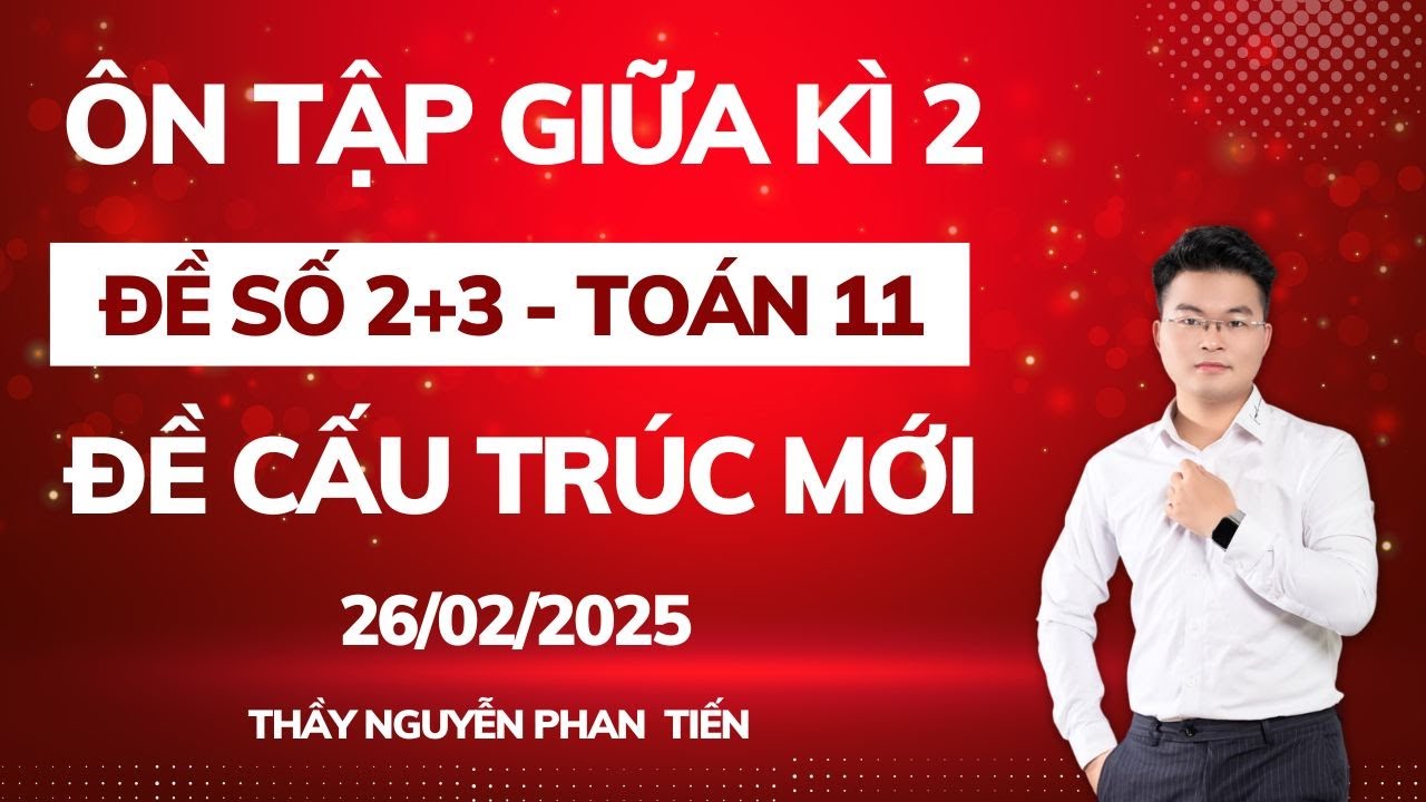 Ôn Tập Giữa Học Kì 2 - Toán 11 (SGK Mới) - Đề Số 2+3 || Thầy Nguyễn Phan Tiến