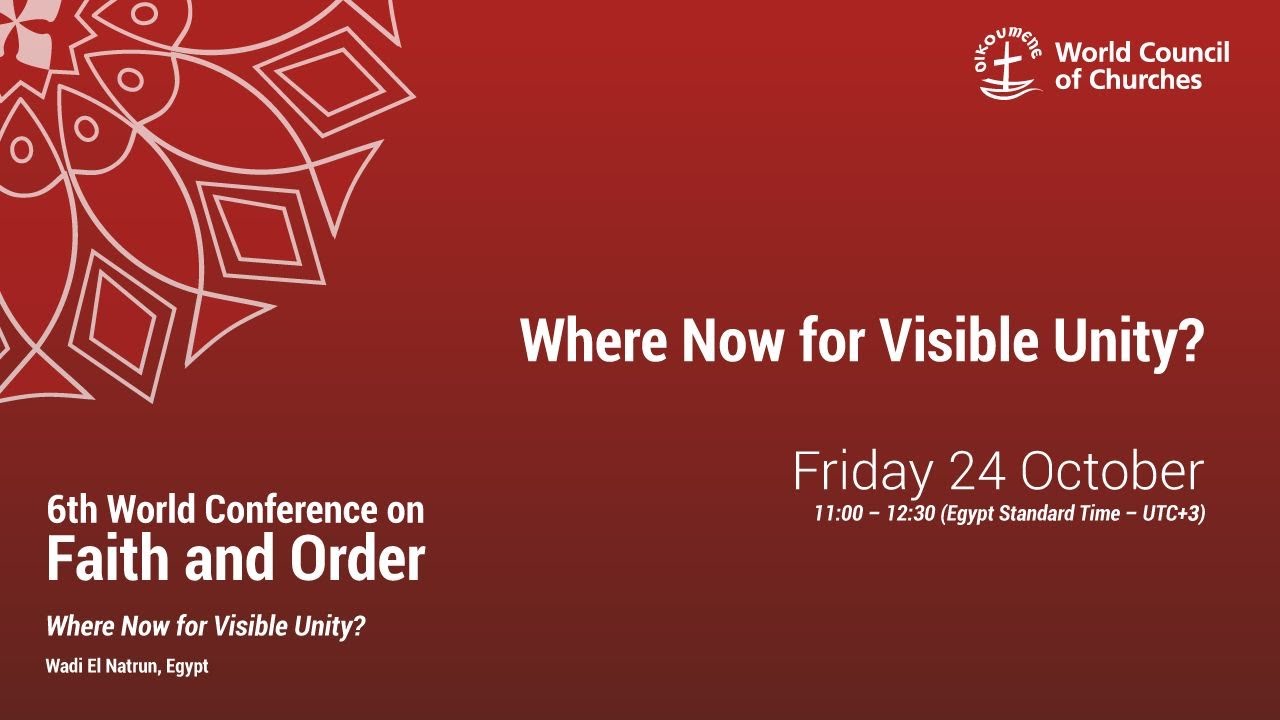 6th World Conference on Faith & Order: Where Now for Visible Unity?