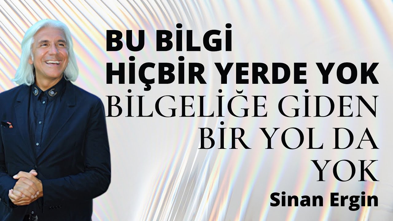 BU BİLGİ HİÇBİR YERDE YOK - BİLGELİĞE GİDEN BİR YOL DA YOK  | SİNAN ERGİN MUTLU SAĞLIKLI  CANLI YAŞA