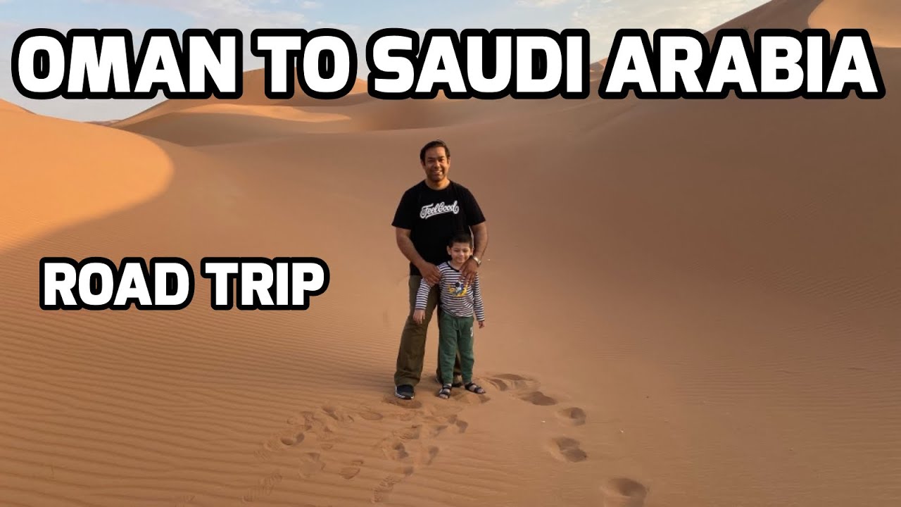 Oman to Saudi Arabia Road Trip |