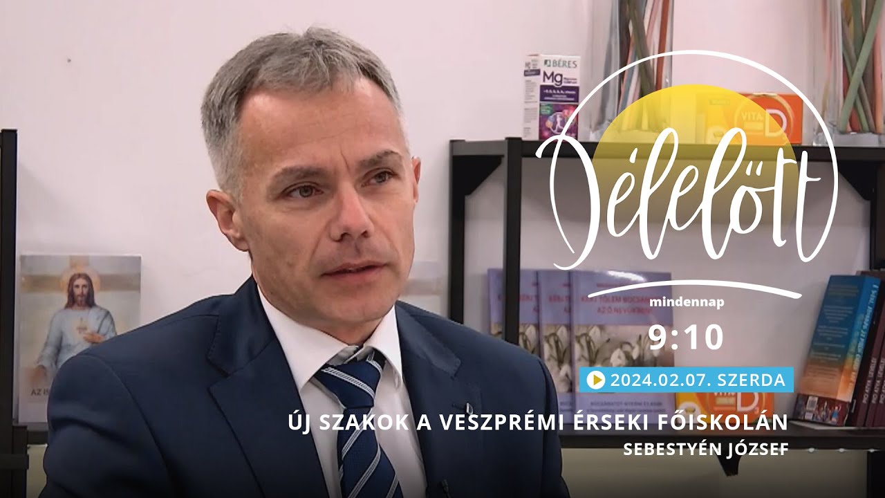 Új szakok a Veszprémi Érseki Főiskolán - Sebestyén József - 2024.02.07. - Délelőtt