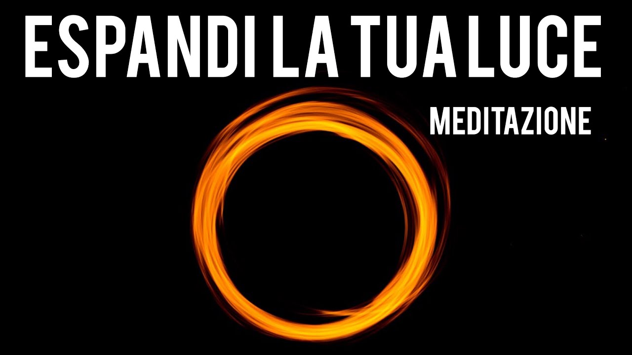 Espandi la Tua Luce Interiore - Meditazione per prendere Consapevolezza e Cambiare Pensieri