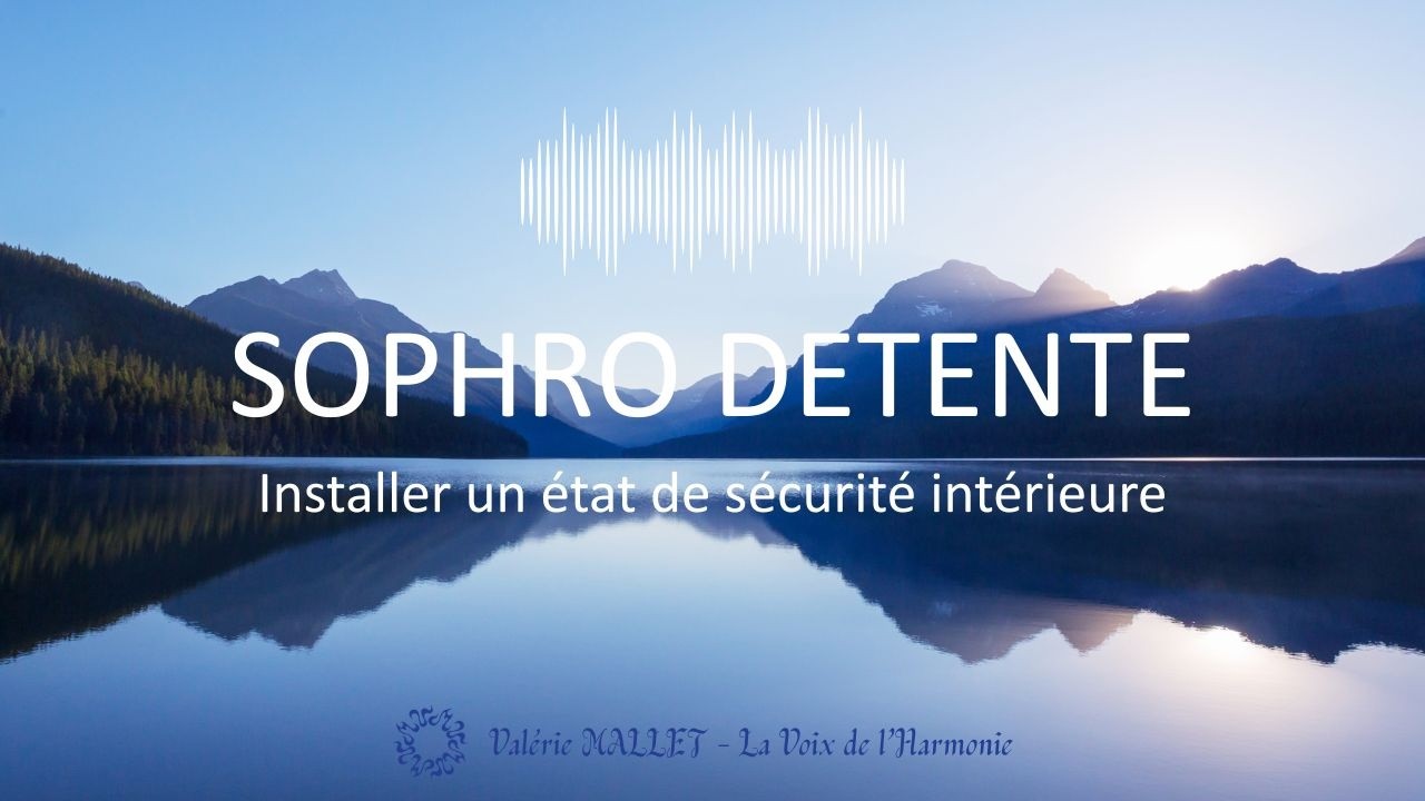 Sophro Détente - Installer un état de sécurité intérieure
