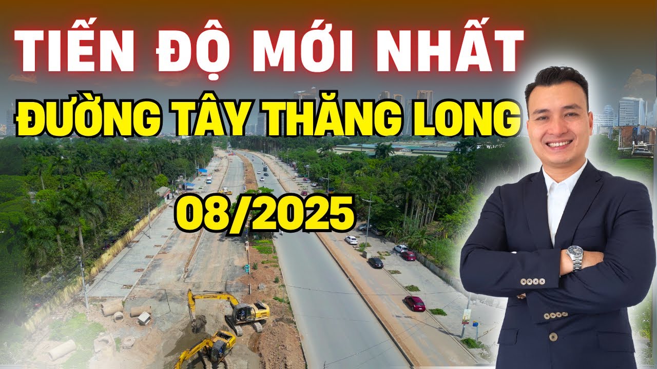 TIẾN ĐỘ MỚI NHẤT dự án đường TÂY THĂNG LONG 08/2025 | NHÀ TỐT