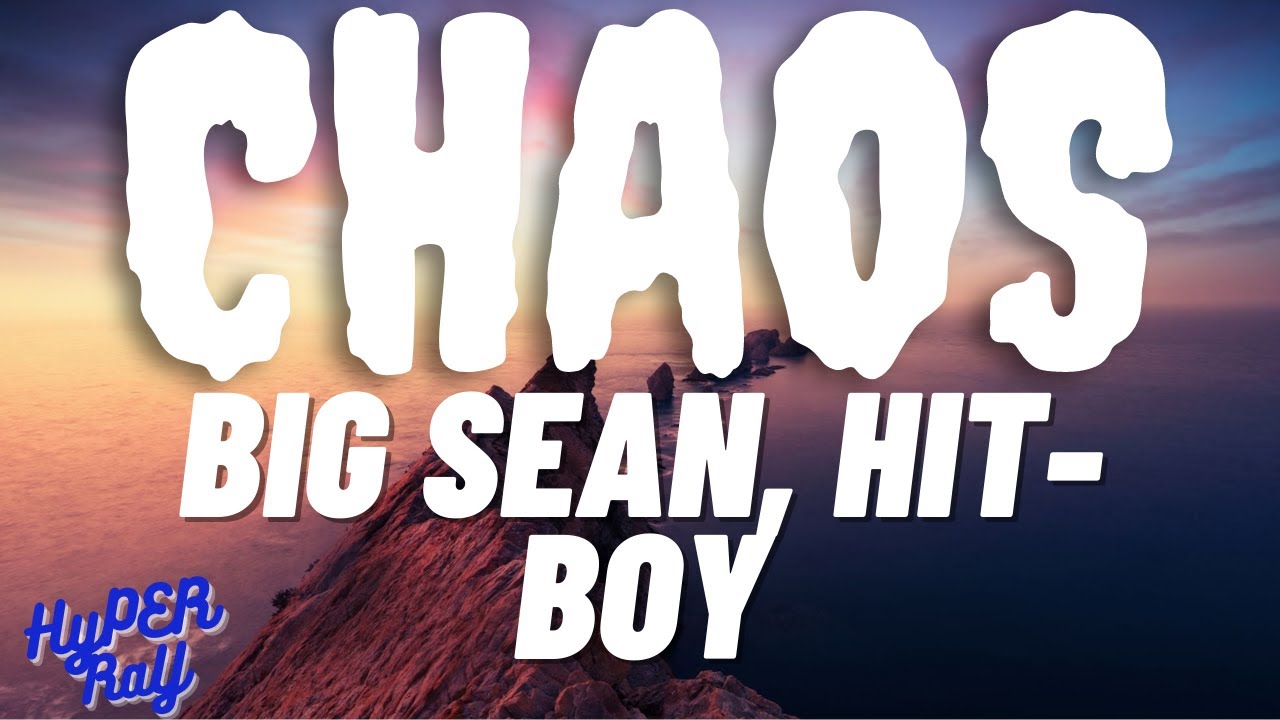 Big Sean, Hit-Boy - Chaos(lyrics)