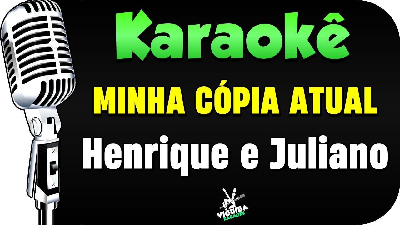 KARAOK&Ecirc; - MINHA C&Oacute;PIA ATUAL - Henrique e Juliano (Vers&atilde;o Karaok&ecirc;)🎤