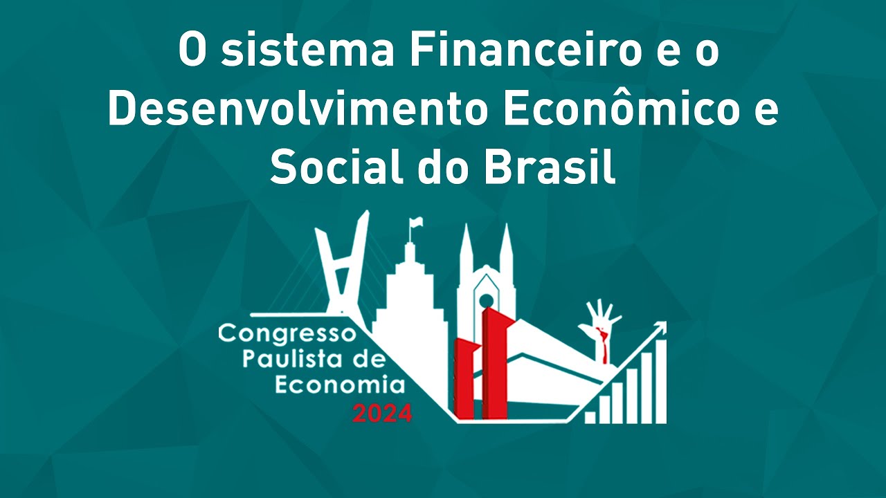 O Sistema Financeiro e o Desenvolvimento Econômico e Social do Brasil